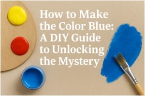How to Make the Color Blue: A DIY Guide to Unlocking the Mystery
