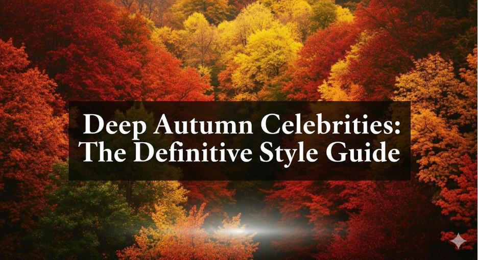 Deep Autumn Celebrities The Definitive Style Guide