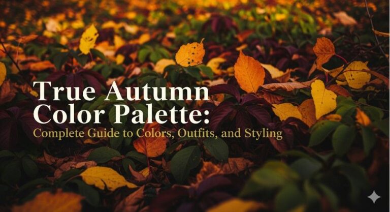 True Autumn Color Palette: Complete Guide to Colors, Outfits, and Styling